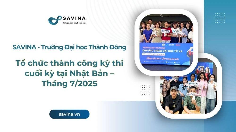 SAVINA đồng hành cùng Trường Đại học Thành Đông tổ chức thành công kỳ thi cuối kỳ tại Nhật Bản – Tháng 7/2025 